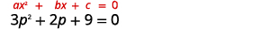 The equation 3 p squared plus 2 p plus 9 equals 0 is already in standard form, which is shown above the equation (ax squared + bx+ c = 0).