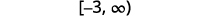 [-3, infinity)