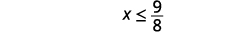 Simplify. x is less than nine-eighths.