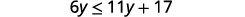 6 y is less than or equal to 11 y plus 17.